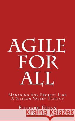 Agile For All: Managing Any Project Like A Silicon Valley Startup Vaughn, Richard Bryan 9781503169357 Createspace - książka