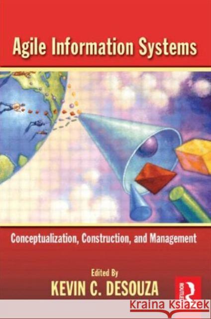 Agile Information Systems: Conceptualization, Construction, and Management Desouza, Kevin 9780750682350 Butterworth-Heinemann - książka