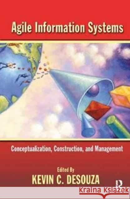 Agile Information Systems: Conceptualization, Construction, and Management Desouza, Kevin 9781138164239 Routledge - książka