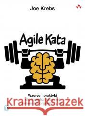 Agile Kata. Wzorce i praktyki dla transformacyjnej Joe Krebs 9788375415704 APN PROMISE - książka