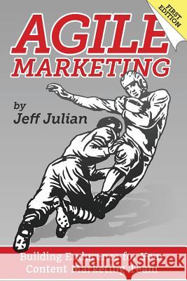 Agile Marketing: Building Endurance for Your Content Marketing Efforts Jeff Julian 9780997165319 Squared Digital - książka