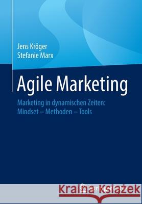 Agile Marketing: Marketing in Dynamischen Zeiten: Mindset - Methoden - Tools Kröger, Jens 9783658295479 Springer Gabler - książka