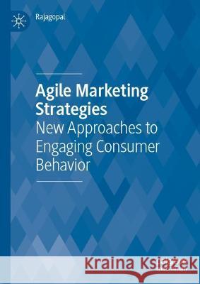 Agile Marketing Strategies: New Approaches to Engaging Consumer Behavior Rajagopal 9783031042119 Springer International Publishing AG - książka