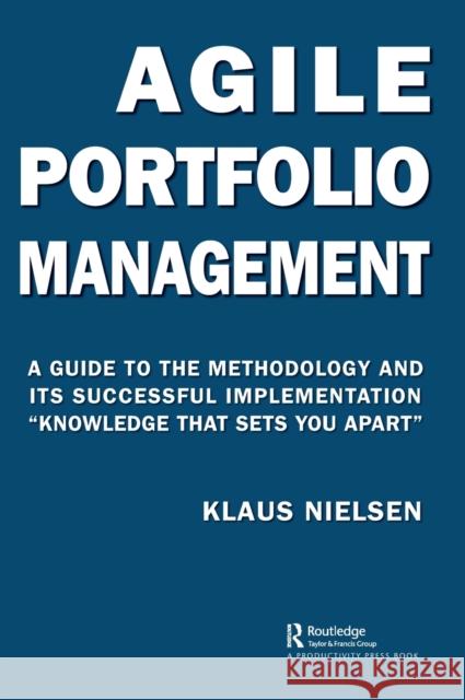 Agile Portfolio Management: A Guide to the Methodology and Its Successful Implementation Knowledge That Sets You Apart Nielsen, Klaus 9780367650933 Productivity Press - książka