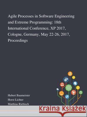 Agile Processes in Software Engineering and Extreme Programming: 18th International Conference, XP 2017, Cologne, Germany, May 22-26, 2017, Proceeding Hubert Baumeister                        Horst Lichter                            Matthias Riebisch 9781013268212 Saint Philip Street Press - książka