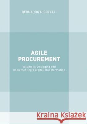 Agile Procurement: Volume II: Designing and Implementing a Digital Transformation Nicoletti, Bernardo 9783319870014 Palgrave MacMillan - książka
