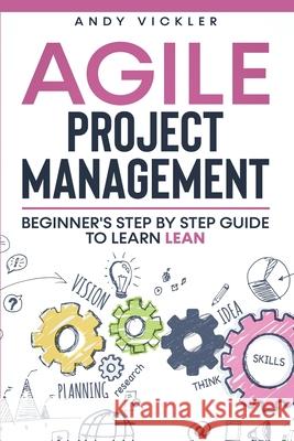 Agile Project Management: Beginner's step by step guide to Learn Lean Andy Vickler 9781955786157 Ladoo Publishing LLC - książka