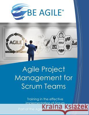 Agile Project Management for Scrum Teams: Training in the Effective Implementation of Scrum Dan Tousignant 9781721950614 Createspace Independent Publishing Platform - książka