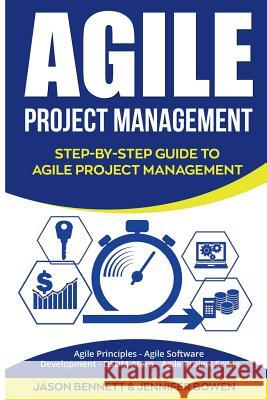 Agile Project Management: Step-By-Step Guide to Agile Project Management (Agile Principles, Agile Software Development, Dsdm Atern, Agile Projec Jason Bennett Jennifer Bowen 9781724649119 Createspace Independent Publishing Platform - książka