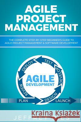 Agile Project Management: The Complete Step-By-Step Beginner Jeffrey Ries 9781729382455 Independently Published - książka