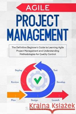 Agile Project Management: The Definitive Beginner's Guide to Learning Agile Project Management and Understanding Methodologies for Quality Contr Sam Ryan 9781701250611 Independently Published - książka