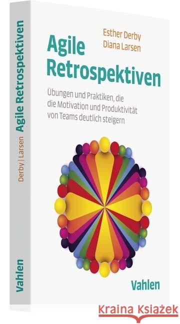 Agile Retrospektiven : Übungen und Praktiken, die die Motivation und Produktivität von Teams deutlich steigern Derby, Esther; Larsen, Diana 9783800658558 Vahlen - książka