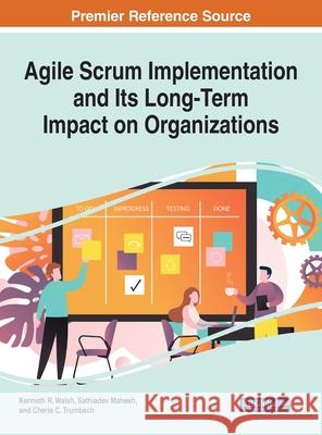 Agile Scrum Implementation and Its Long-Term Impact on Organizations Kenneth R. Walsh Sathiadev Mahesh Cherie C. Trumbach 9781799848851 Engineering Science Reference - książka