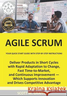 Agile Scrum: Your Quick Start Guide with Step-by-Step Instructions Graffius, Scott M. 9781533370242 Createspace Independent Publishing Platform - książka