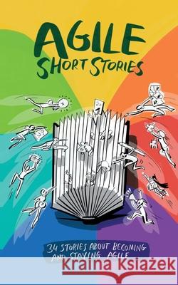 Agile Short Stories: 34 Stories about Becoming and Staying Agile Siegfried Kaltenecker Jutta Eckstein Gerhard Wohland 9783947487158 Peppair Gmbh - książka