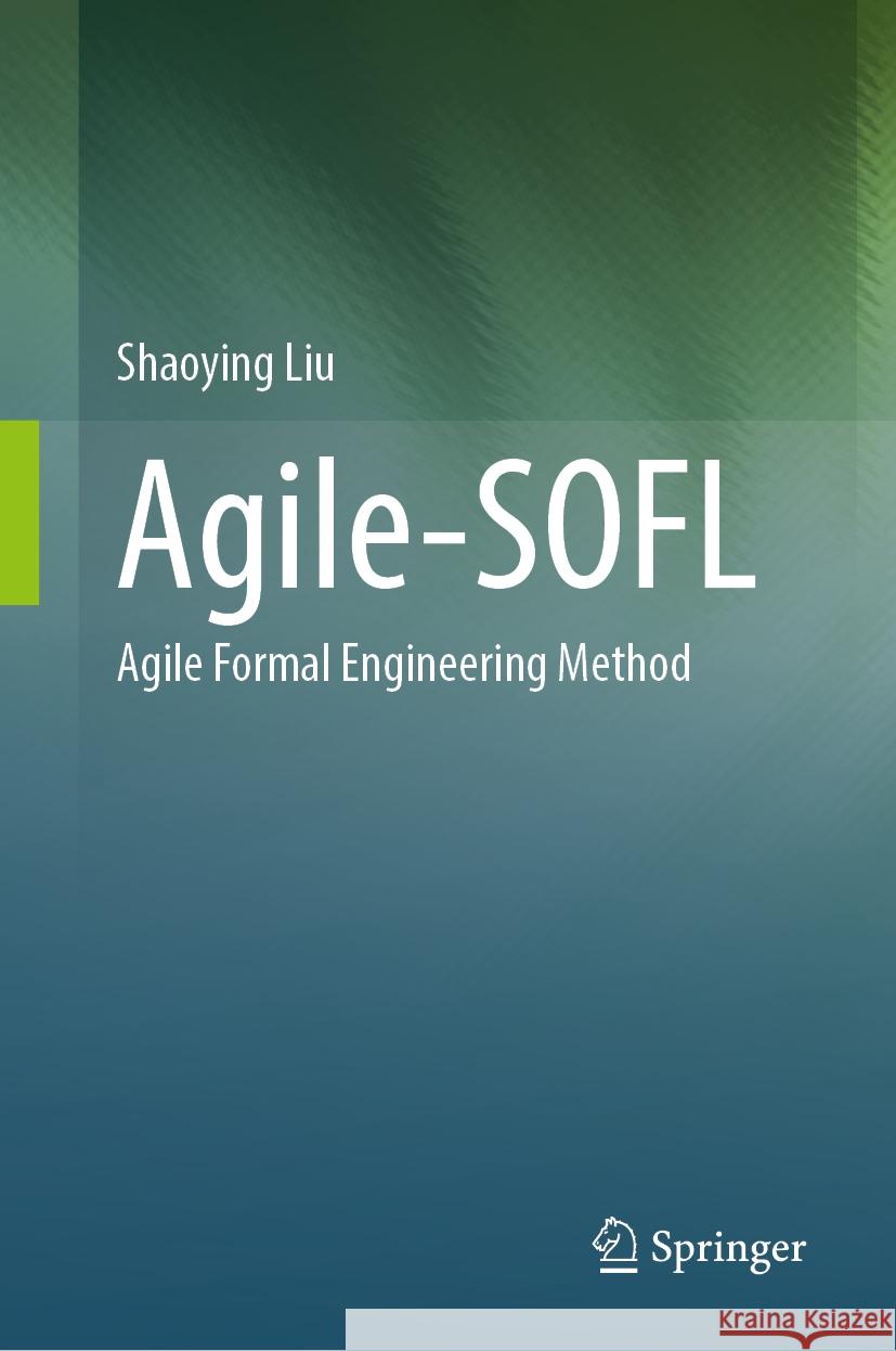 Agile-Sofl: Agile Formal Engineering Method Shaoying Liu 9789819722846 Springer - książka