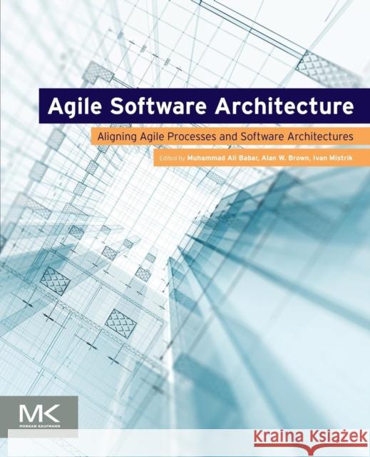 Agile Software Architecture: Aligning Agile Processes and Software Architectures Babar, Muhammad Ali 9780124077720  - książka