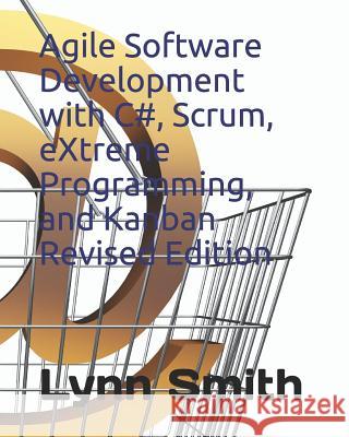 Agile Software Development with C#, Scrum, Extreme Programming, and Kanban Revised Edition Lynn Smith 9781793950154 Independently Published - książka