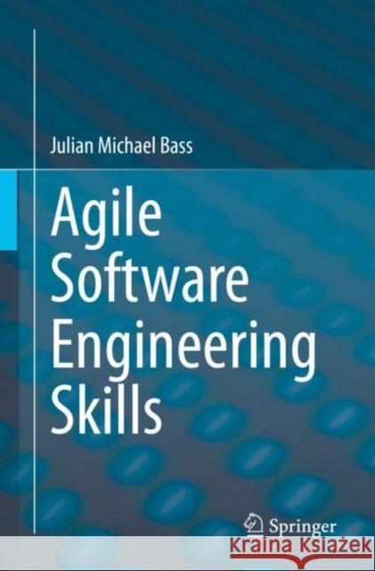 Agile Software Engineering Skills Julian Michael Bass 9783031054686 Springer - książka