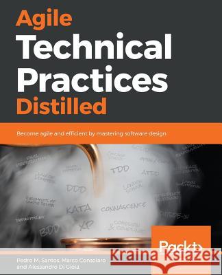 Agile Technical Practices Distilled Pedro M Marco Consolaro Alessandro D 9781838980849 Packt Publishing - książka