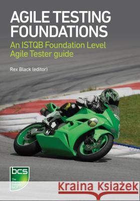 Agile Testing Foundations: An ISTQB Foundation Level Agile Tester guide Black, Rex 9781780173368 BCS - książka