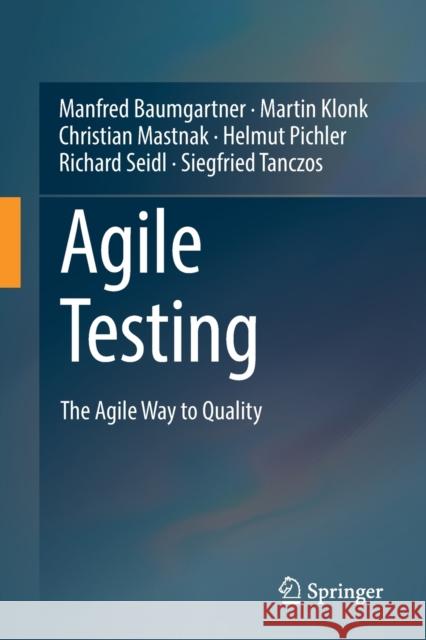 Agile Testing: The Agile Way to Quality Manfred Baumgartner Martin Klonk Christian Mastnak 9783030732080 Springer - książka