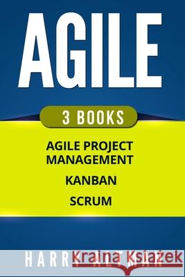 Agile: The Bible: 3 Manuscripts - Agile Project Management, Kanban & Scrum Harry Altman 9781978346727 Createspace Independent Publishing Platform - książka