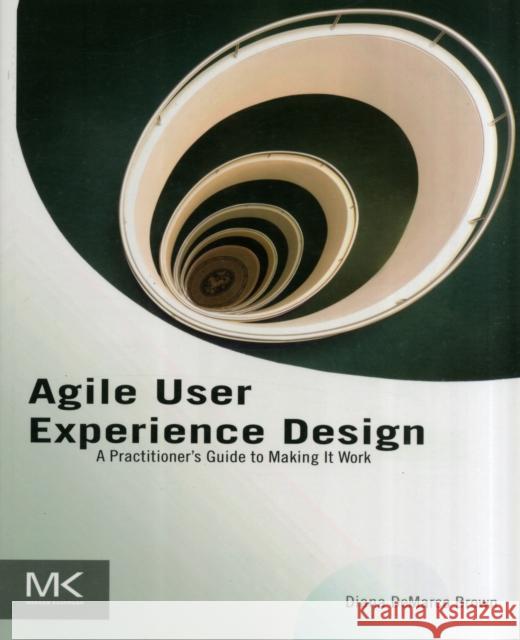 Agile User Experience Design: A Practitioner's Guide to Making It Work Brown, Diana 9780124159532 MORGAN KAUFMANN - książka