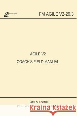 Agile V2 Coach's Field Manual James K. A. Smith 9781735858128 Increase Signal - książka