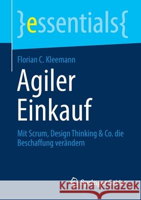Agiler Einkauf: Mit Scrum, Design Thinking & Co. Die Beschaffung Verändern Kleemann, Florian C. 9783658319410 Springer Gabler - książka