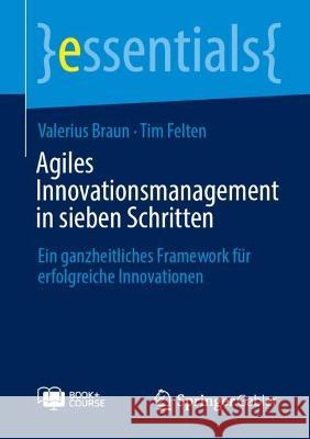Agiles Innovationsmanagement in sieben Schritten, m. 1 Buch, m. 1 E-Book Braun, Valerius, Felten, Tim 9783658425760 Springer Gabler - książka