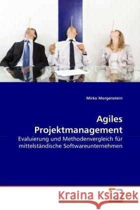 Agiles Projektmanagement : Evaluierung und Methodenvergleich für mittelständische Softwareunternehmen Morgenstern, Mirko 9783639274974 VDM Verlag Dr. Müller - książka