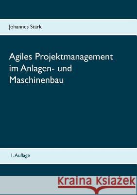 Agiles Projektmanagement im Anlagen- und Maschinenbau Johannes Stärk 9783839106280 Books on Demand - książka