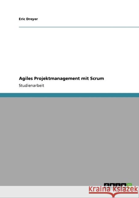 Agiles Projektmanagement mit Scrum Eric Dreyer 9783640908493 Grin Verlag - książka