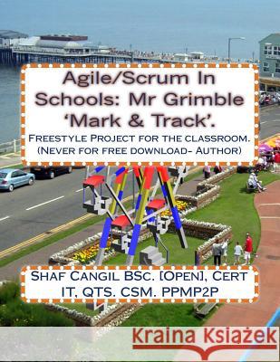 Agile/Scrum In Schools: Mr Grimble 'Mark & Track'.: Freestyle Project for the classroom. Cangil, Shaf 9781492329466 Createspace - książka