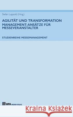 Agilität und Transformation: Management-Ansätze für Messeveranstalter Hoffmann, Susanne 9783946589150 Wfa Medien Verlag - książka