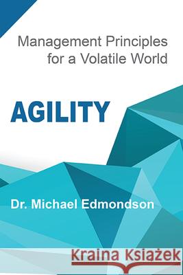 Agility: Management Principles for a Volatile World Michael Edmondson 9781953349446 Business Expert Press - książka