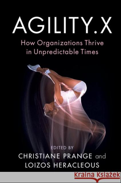 Agility.X: How Organizations Thrive in Unpredictable Times Prange, Christiane 9781108424202 Cambridge University Press - książka