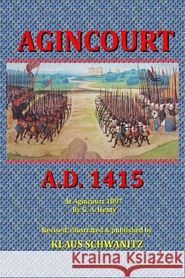 Agincourt: A.D. 1415 Klaus Schwanitz G. A. Henty 9781546358633 Createspace Independent Publishing Platform - książka