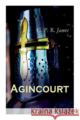 Agincourt: Historical Novel - The Battle of Agincourt George Payne Rainsford James 9788027306930 e-artnow - książka