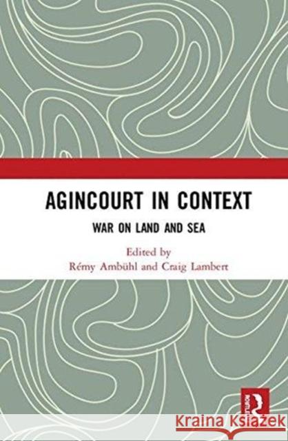 Agincourt in Context: War on Land and Sea Remy Ambuhl Craig Lambert 9781138495968 Routledge - książka