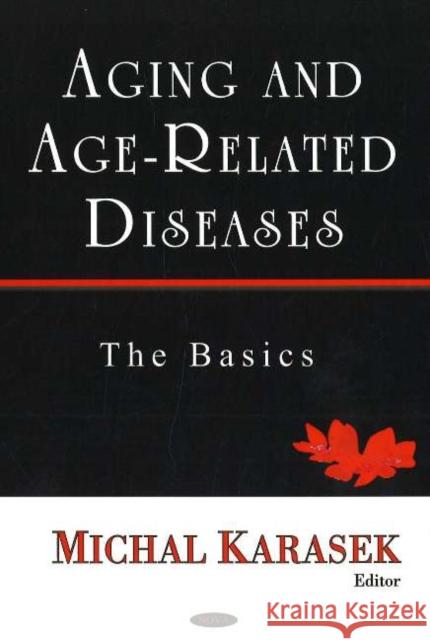 Aging & Age-Related Diseases: The Basics Michal Karasek 9781594544262 Nova Science Publishers Inc - książka