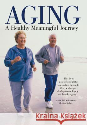 Aging: A Healthy Meaningful Journey Dr Richard Ng 9781489710741 Liferich - książka