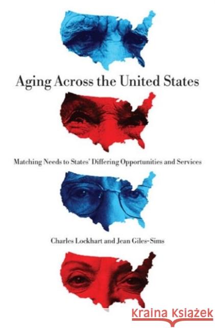 Aging Across the United States: Matching Needs to States' Differing Opportunities and Services Lockhart, Charles 9780271037561 Pennsylvania State University Press - książka