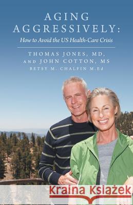 Aging Aggressively: How to Avoid the Us Health-Care Crisis Jones, Thomas 9781452586601 Balboa Press - książka