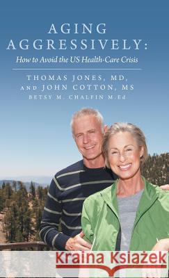 Aging Aggressively: How to Avoid the Us Health-Care Crisis Jones, Thomas 9781452586625 Balboa Press - książka