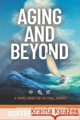 Aging and Beyond: A Travel Guide For the Final Journey Dennis Patrick Slattery Geoffrey Buckley  9781950186501 Mandorla Books - książka