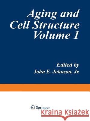 Aging and Cell Structure: Volume 1 Johnson, John E. 9781468439311 Springer - książka