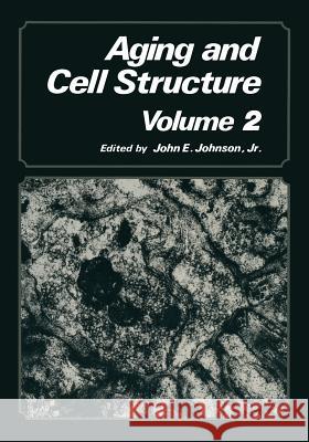 Aging and Cell Structure: Volume 2 Johnson, John E. 9781468446098 Springer - książka