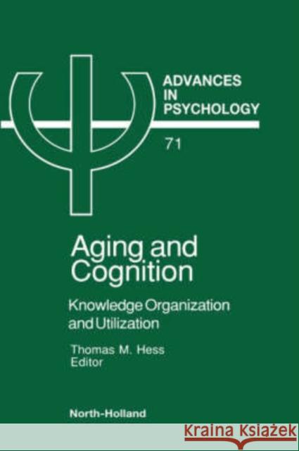 Aging and Cognition: Knowledge Organization and Utilization Volume 71 Hess, T. M. 9780444883698 North-Holland - książka